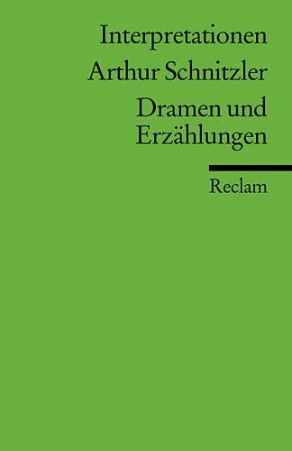 Interpretationen: Arthur Schnitzler. Dramen und Erzählungen (Reclams Universal-Bibliothek) von Reclam Philipp Jun.